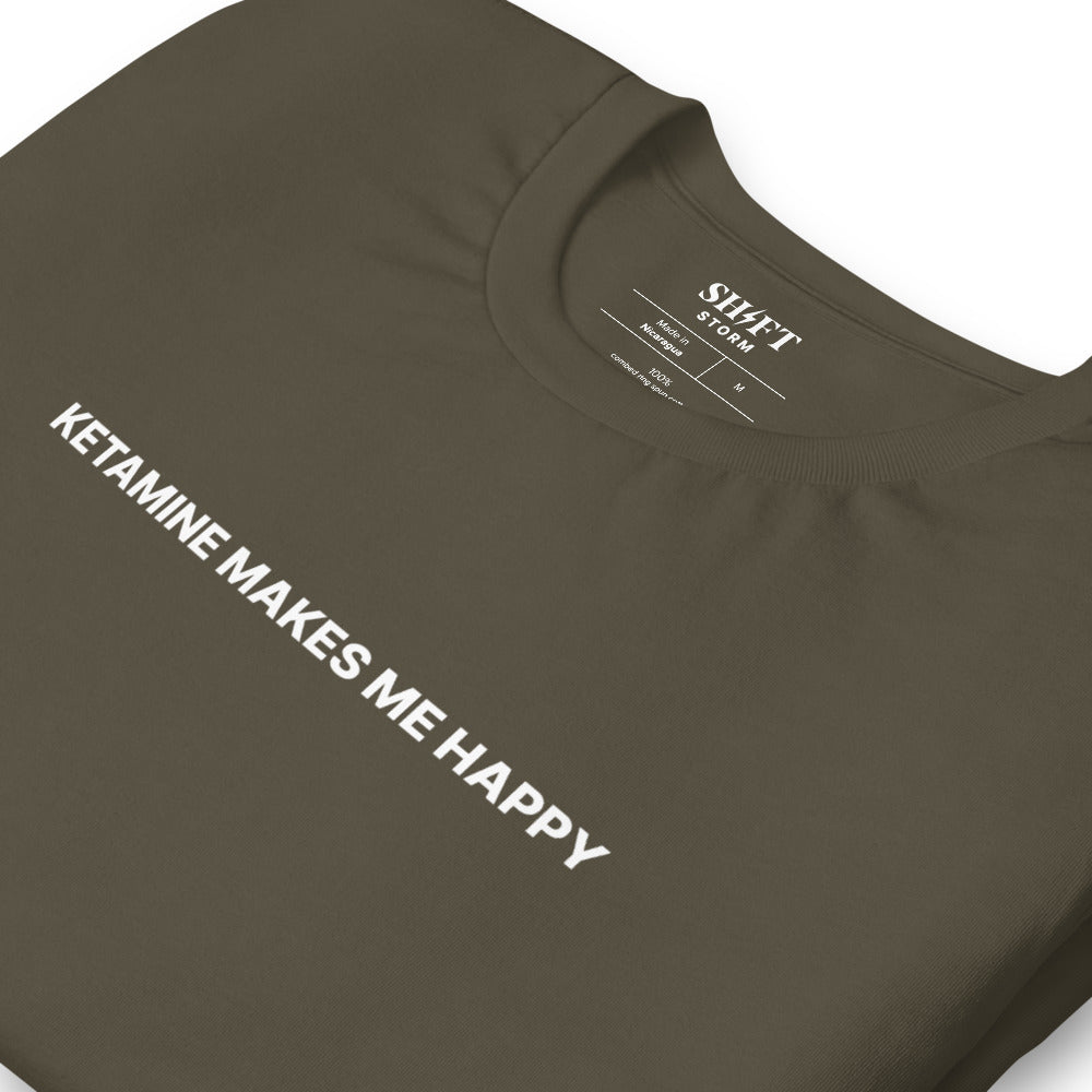 Ketamine Makes Me Happy T-Shirt
