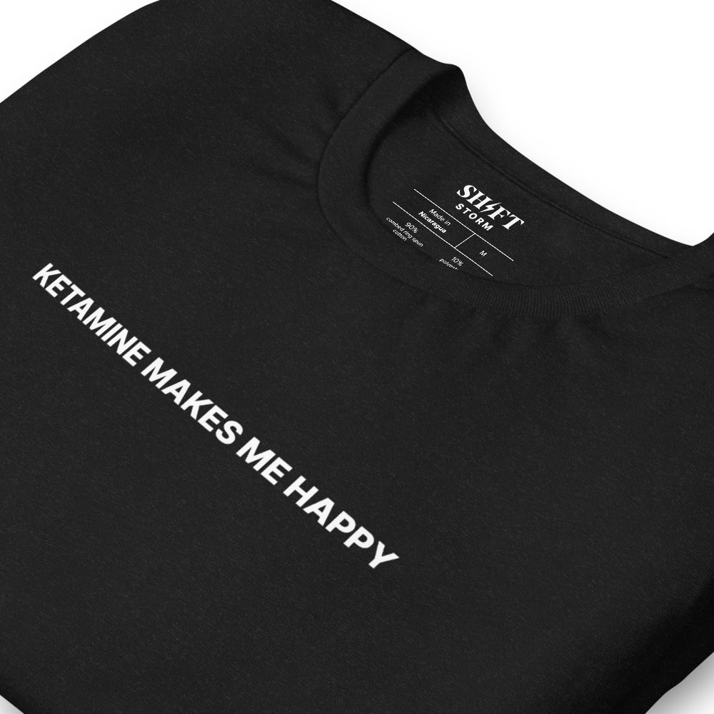 Ketamine Makes Me Happy T-Shirt