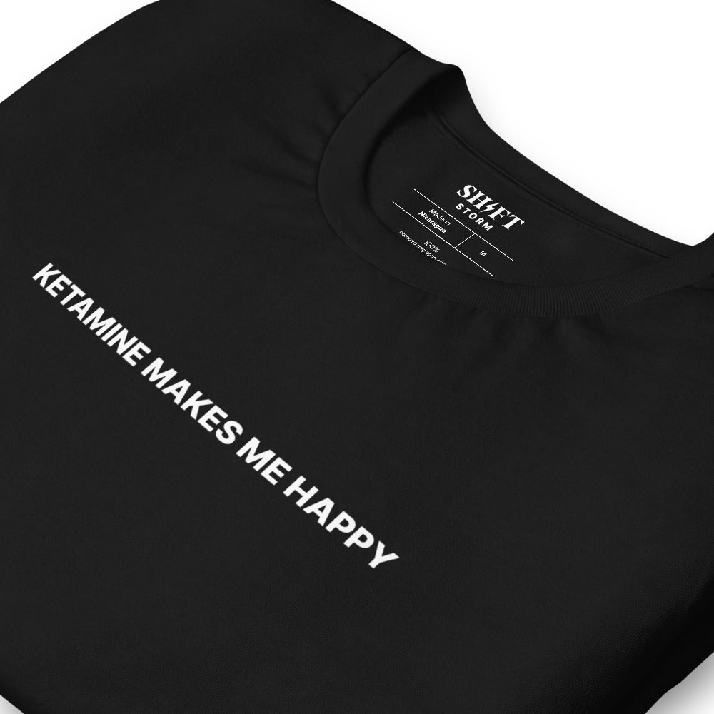 Ketamine Makes Me Happy T-Shirt