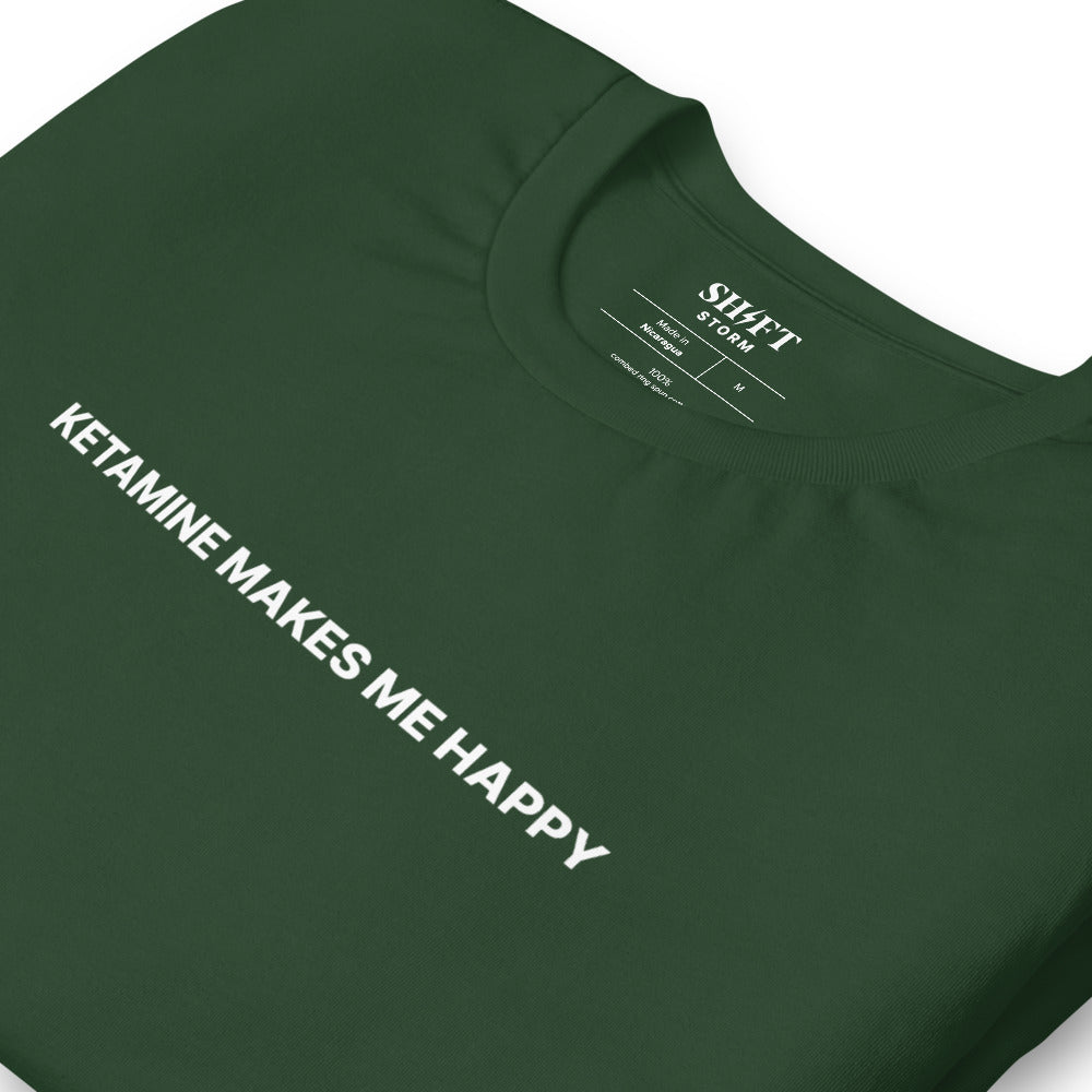Ketamine Makes Me Happy T-Shirt