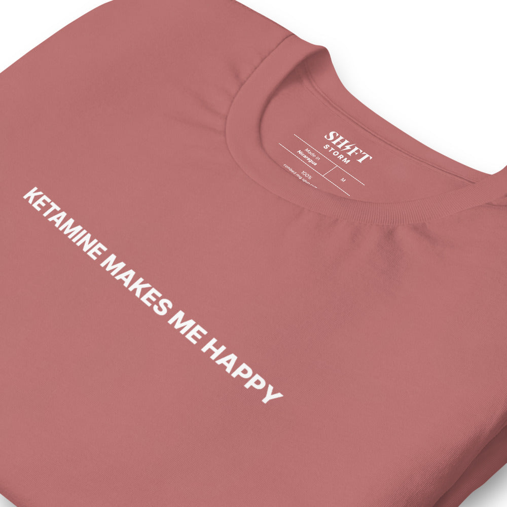 Ketamine Makes Me Happy T-Shirt