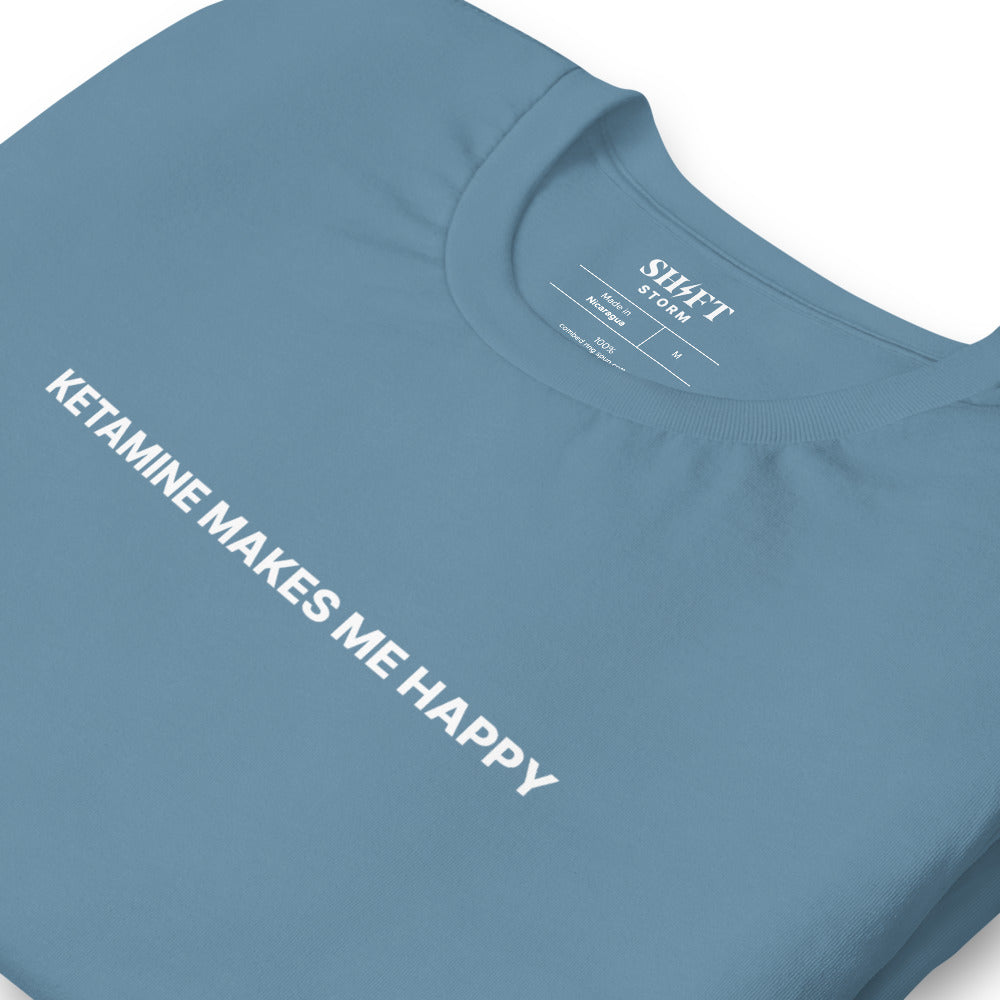 Ketamine Makes Me Happy T-Shirt