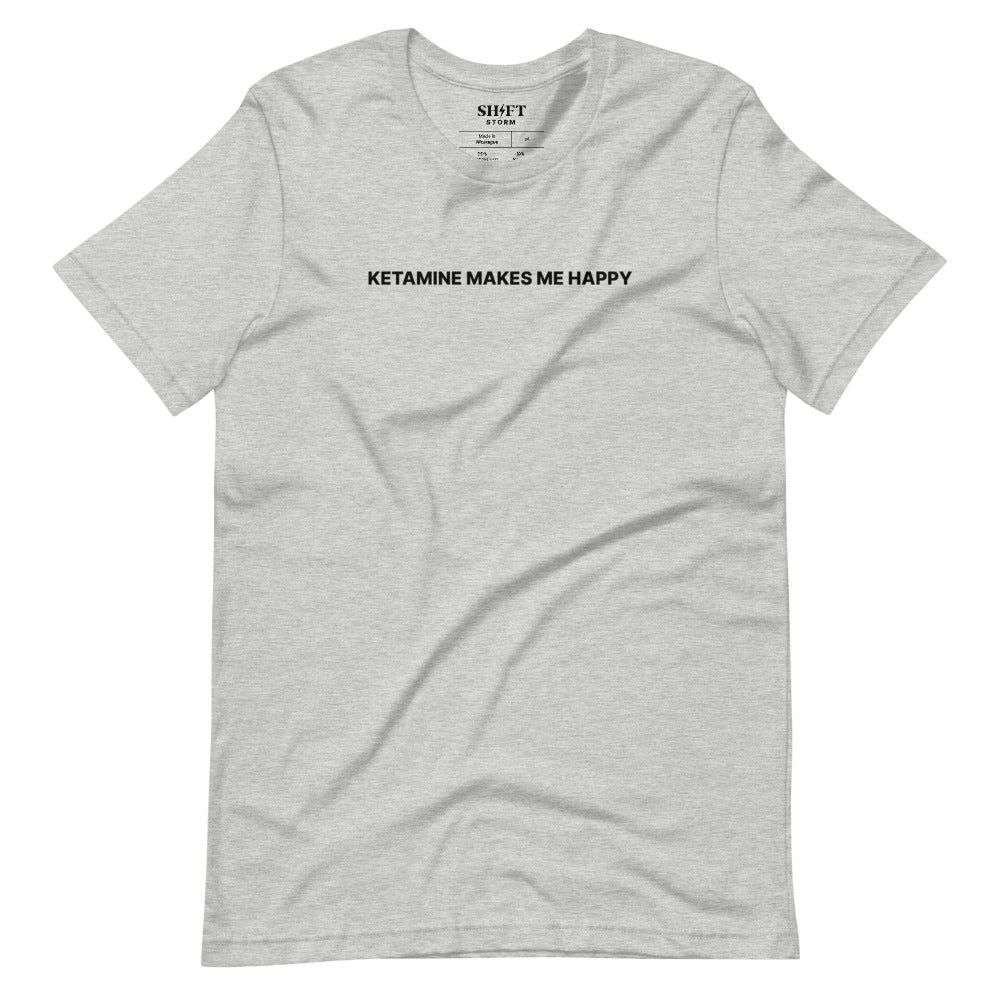 Ketamine Makes Me T-Shirt