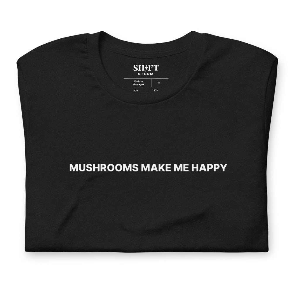 Mushrooms Make Me Happy T-Shirt