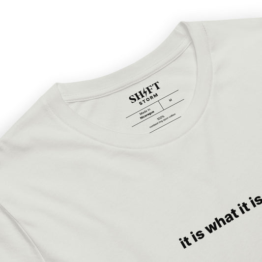 'it is what it is' Unisex T-Shirt